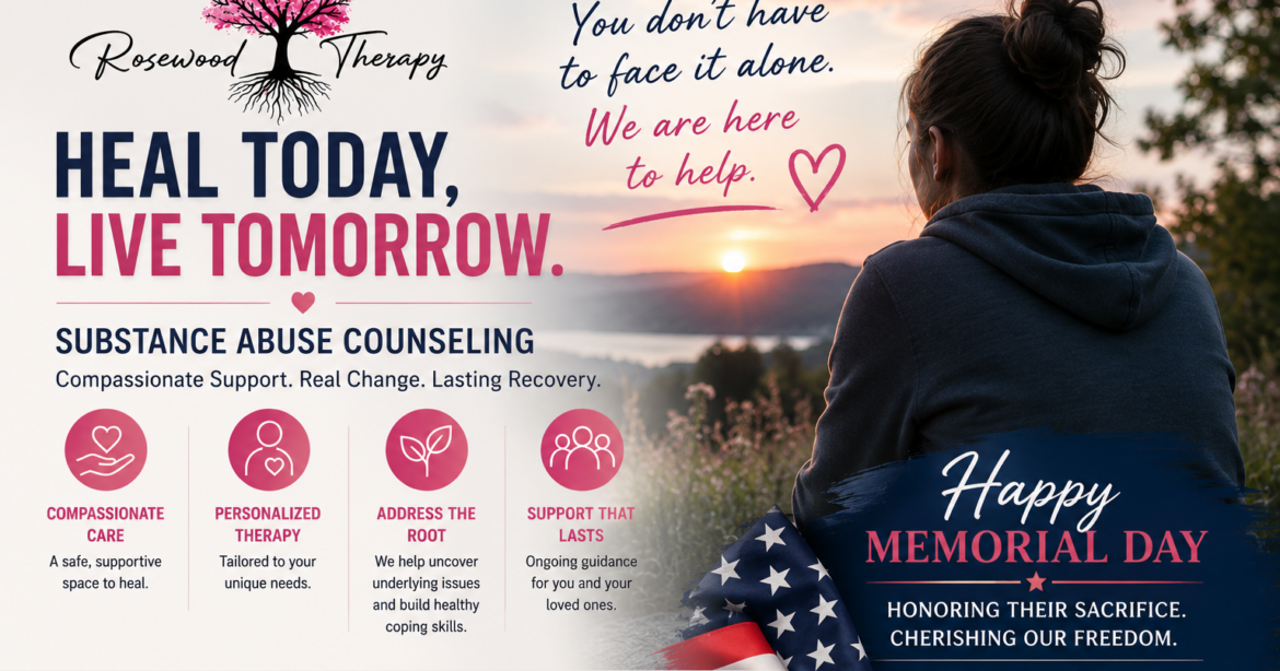 Finding Hope and Healing This Memorial Day: How Rosewood Therapy Supports Recovery Through Substance Abuse Counseling